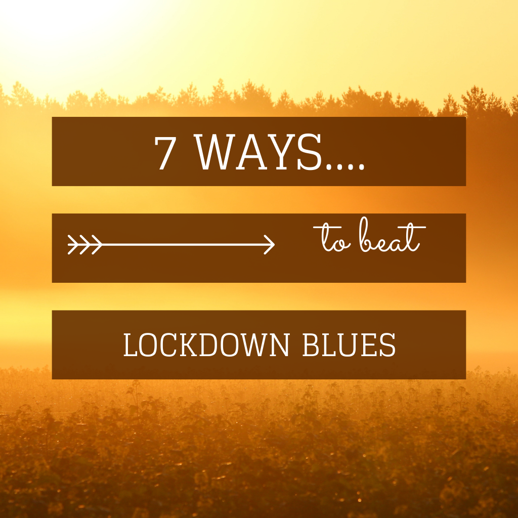7 Ways to Beat Lockdown Blues
